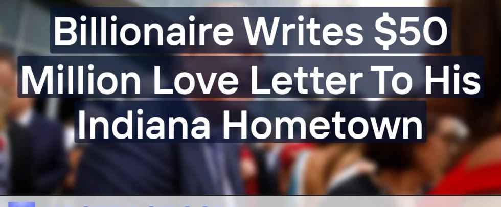 380767 billionaire writes 50 million love letter to his indiana hometown